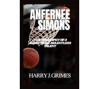 ANFERNEE SIMONS: The Biography Of A Basketball Relentless Talent