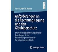 Anforderungen an die Rechnungslegung und den Gläubigerschutz: Entwicklung bilanzkonzeptioneller Grundlagen für die Bilanzierung immaterieller Vermögensgegenstände