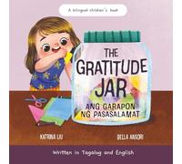 Ang Garapon Ng Pasasalamat, the Gratitude Jar Written in Tagalog and English, a Bilingual Children's Book: Thankfulness and Positive Habits for Kids (Tagalog Books for Kids)