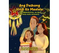 Ang Paskong Hindi Ko Maalala (Das Weinachten, an das ich mich nicht erinnere): Ein zweisprachiges Weihnachtsabenteuer (Deutsch-Tagalog) über die Suche ... perfekte Geschenk für Kinder von 6-8 Jahren.