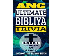 Ang Ultimate Bibliya Trivia 1000+ Tanong at Sagot English- Filipino Bilingual Edition: The Ultimate Bible Trivia 1000+ Questions and Answers