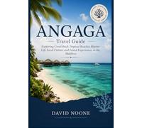 ANGAGA Travel Guide: Exploring Coral Reefs Tropical Beaches Marine Life Local Culture and Island Experiences in the Maldives
