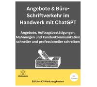 Angebote & Büro-Schriftverkehr im Handwerk mit ChatGPT: Angebote, Auftragsbestätigungen, Mahnungen und Kundenkommunikation schneller und professioneller schreiben (Die KI-Praxis-Playbook Serie)