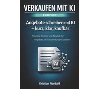 Angebote schreiben mit KI - kurz, klar, kaufbar: Prompts, Struktur und Beispiele für Angebote, die Entscheidungen auslösen (Verkaufen mit KI - kompakt)