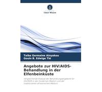 Angebote zur HIV/AIDS-Behandlung in der Elfenbeinküste: Vergleichende Analyse der Behandlungsangebote für HIV/AIDS in der modernen Medizin und der traditionellen afrikanischen Medizin