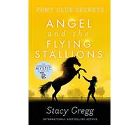 Angel and the Flying Stallions (Pony Club Secrets, Book 10): A Gripping Children's Adventure of Mystery and Horse Riding at a Spanish Academy
