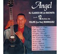 Angel - Angel - El Classico de la Bachata - 12 Exitos de Felipe (La Voz) Rodriguez