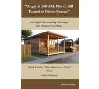 "Angel at 3:00 AM: Plot to Kill Turned to Divine Rescue": One night. One warning. One angel that changed everything. (One Miracle at a Time)
