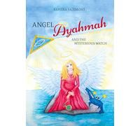 Angel Ayahmah And the Mysterious Watch: Angel Ayahmah's exciting journey to the mountain spirits, to a star dragon, and to the planet of unicorns