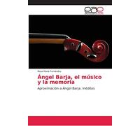 Ángel Barja, el músico y la memoria: Aproximación a Ángel Barja. Inéditos