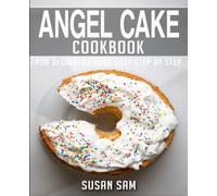 ANGEL CAKE COOKBOOK: BOOK 1, FOR BEGINNERS MADE EASY STEP BY STEP
