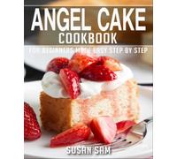 ANGEL CAKE COOKBOOK: BOOK 3, FOR BEGINNERS MADE EASY STEP BY STEP