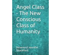 Angel Class - The New Conscious Class of Humanity