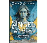 Ángel de la calle, cuentos de misterio en lugares inexplorados