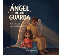 Ángel de mi guarda: Tú no lo ves, pero él ahí está.