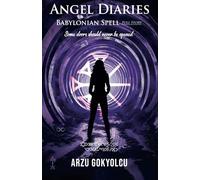 Angel Diaries /Babylonian Spell. Full Story: A Supernatural Crime Thriller with Ritual Murders, Ancient Curses, Occult Mysteries, and Unexpected Twists