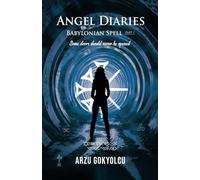 Angel Diaries /Babylonian Spell Part 1: A Supernatural Crime Thriller with Ritual Murders, Ancient Curses, Occult Mysteries, and Unexpected Twists