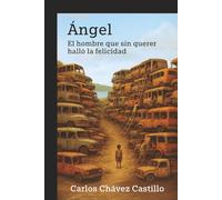 Ángel: El hombre que sin querer halló la felicidad