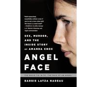 Angel Face: Sex, Murder, and the Inside Story of Amanda Knox [The movie tie-in to The Face of an Angel]