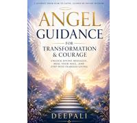 Angel Guidance for Transformation & Courage: Unlock Divine Messages, Heal Your Soul, and Step Into Fearless Living
