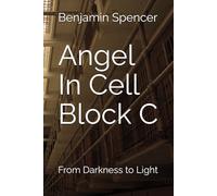 Angel In Cell Block C: From Darkness to Light