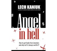 Angel in Hell: How to Get Funding from Investors and Why It’s Not Always Worth It
