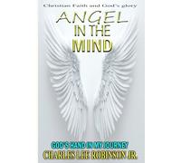 ANGEL IN THE MIND: GOD'S HAND IN MY JOURNEY
