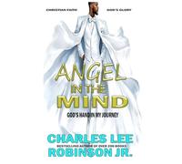 ANGEL IN THE MIND: GOD'S HAND IN MY JOURNEY
