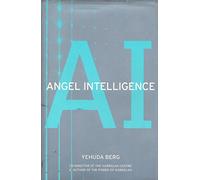 Angel Intelligence: Exploring the Role of Angels in the Universe and in Our Lives Through Kabbalah
