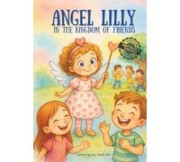 Angel Lilly in the Kingdom of Friends: A heartwarming story about courage, feelings, and friendship