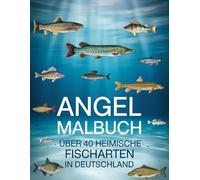 Angel Malbuch - Über 40 heimische Fischarten in Deutschland: Ausmalbuch für Angler, Angelschein-Anwärter & Fischbestimmung mit Bestimmungsmerkmalen