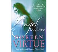 Angel Medicine: How to Heal the Body and Mind with the Help of the Angels