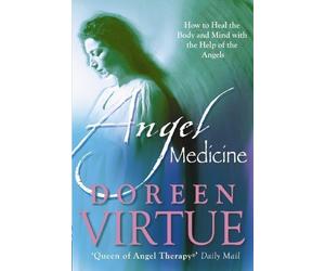 Angel Medicine: How to Heal the Body and Mind With the Help Of the Angels by Doreen Virtue (Sep 15 2004)