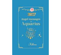 Angel messages for Aquarius 2027 By Kelliena: Daily messages from your angels (Angel Messages for 2027 by Kelliena)