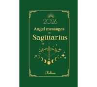 Angel messages for Sagittarius 2026 By Kelliena: Daily messages from your angels: 9 (Angel Messages for 2026 by Kelliena)