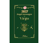 Angel messages for Virgo 2027: Daily Messages (Angel Messages for 2027 by Kelliena)