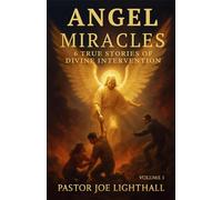 Angel Miracles - 6 True Stories of Divine Intervention: Including the Atheist Saved by a Voice from Nowhere and the WWII Soldier Who Saw Angels on the Battlefield (When Heaven Steps In)