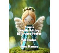 Angel Needle Felting Reference Photos (The Needle Felting Handbook)