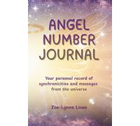 Angel Number Journal: Your personal record of synchronicities and messages from the universe