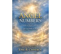 ANGEL NUMBERS "A Memoir of Divine Confirmation": How God Spoke to Me When I Wasn’t Listening