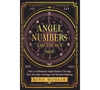 Angel Numbers and the Sun Sign: How to Understand Angel Numbers Through Your Sun Sign, Astrology, and Personal Meaning (Angel Numbers of the Soul)