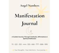 Angel Numbers Manifestation Journal: A guided journey through gratitude, affirmations and spiritual reflection.