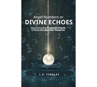 Angel Numbers or Divine Echoes: Discerning the Prophetic Pearls Behind Repeated Numbers