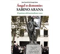 Ángel o demonio: Sabino Arana – El patriarca del nacionalismo vasco – Ciencia Política – Tecnos