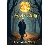 Angel of Death: A Heartfelt Inspirational Tale of Fear, Grief, Aging, Courage, and Rediscovering Life After Loss