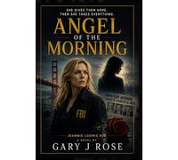 Angel of the Morning: She gives them hope....and then takes everything. (Jeannie Loomis FBI Agent)