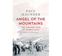 Angel of the Mountains: The Strange Tale of Charly Gaul, Winner of the 1958 Tour de France