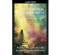 Angel Prayers & Affirmations - 2: A Sacred Guide to Divine Connection, Healing Energies & Essential Oils (Angels Healing & Manifesting)