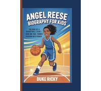 ANGEL REESE BIOGRAPHY FOR KIDS: The Rise of a Basketball Star - How One Girl Turned Passion into Power