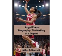 Angel Reese Biography: The Making of a Legend: Confidence, Courage, and the Rise of a Basketball Star